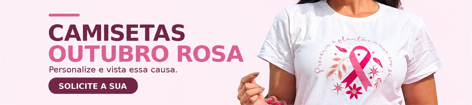 Camisetas personalizadas para Outubro Rosa. Solicite a sua